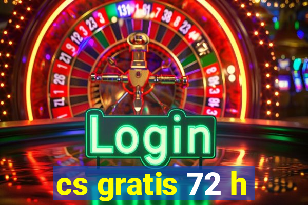 cs gratis 72 h